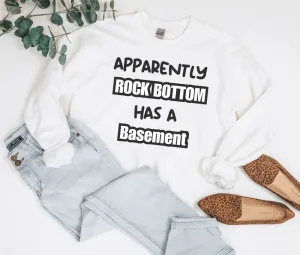 Apparently Rock Bottom  Has A Basement Sweatshirt Gift for Any Man or Woman With a Sense of Humor